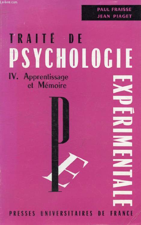 TRAITE DE PSYCHOLOGIE EXPERIMENTALE, IV, APPRENTISSAGE ET MEMOIRE