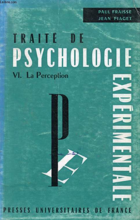 TRAITE DE PSYCHOLOGIE EXPERIMENTALE, VI, LA PERCEPTION