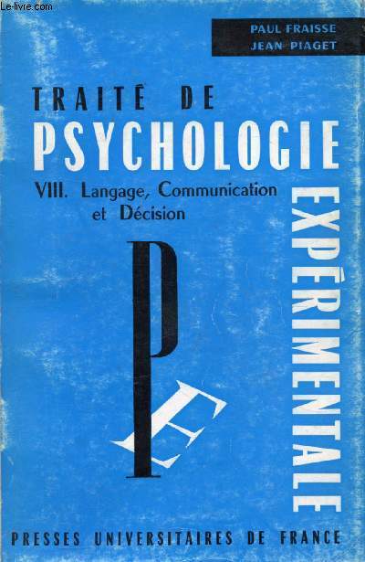 TRAITE DE PSYCHOLOGIE EXPERIMENTALE, VIII, LANGAGE, COMMUNICATION ET DECISION