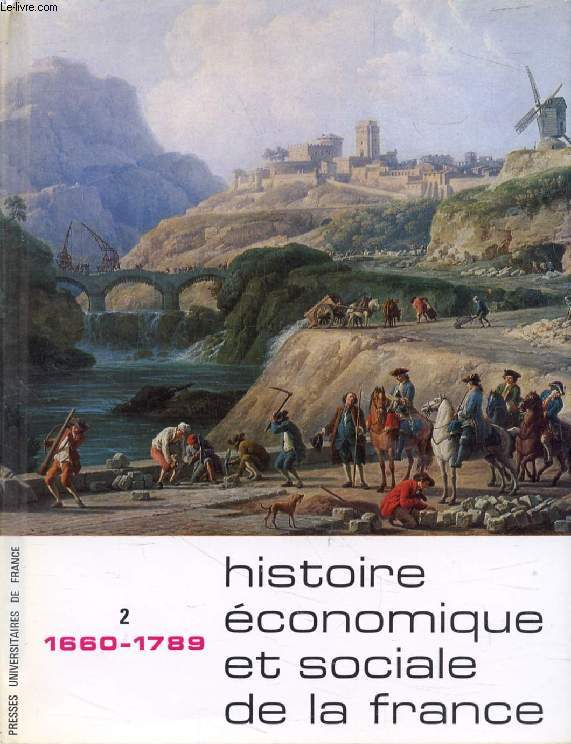 HISTOIRE ECONOMIQUE ET SOCIALE DE LA FRANCE, TOME II, DES DERNIERS TEMPS DE L'AGE SEIGNEURIAL AUX PRELUDES DE L'AGE INDUSTRIEL (1660-1789)