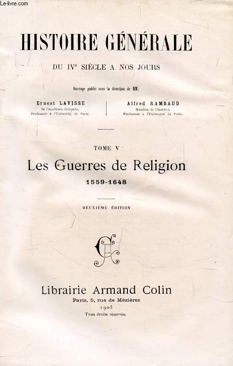 HISTOIRE GENERALE DU IVe SIECLE A NOS JOURS, TOME V, LES GUERRES DE RELIGION, 1559-1648