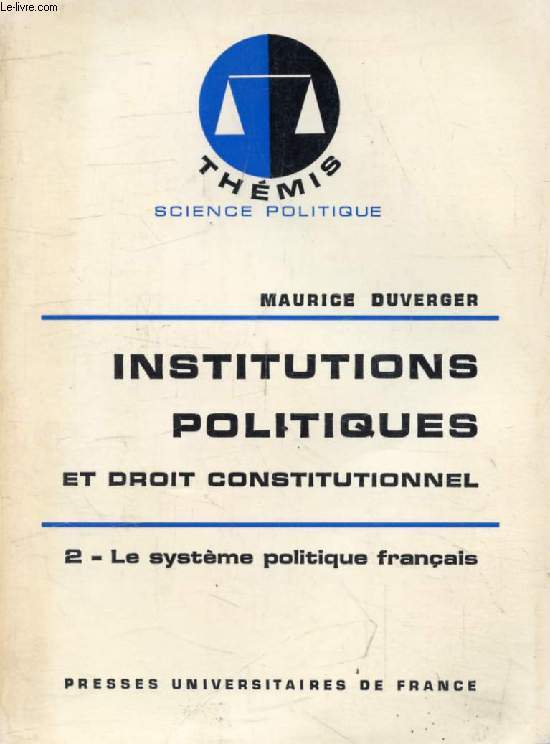 INSTITUTIONS POLITIQUES ET DROIT CONSTITUTIONNEL, TOME 2, LE SYSTEME POLITIQUE FRANCAIS (Thmis)