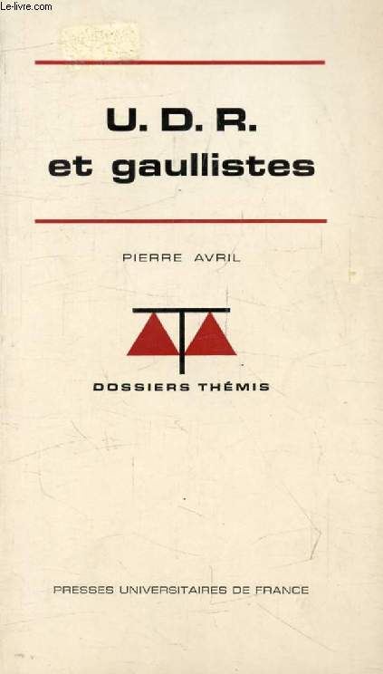 U.D.R. ET GAULLISTES (Dossiers Thmis)