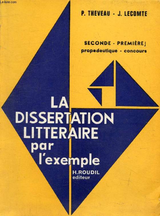 LA DISSERTATION LITTERAIRE PAR L'EXEMPLE, CLASSES DE 2de ET 1re, PROPEDEUTIQUE, CONCOURS