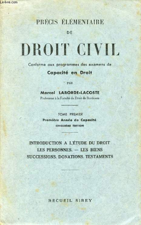 PRECIS ELEMENTAIRE DE DROIT CIVIL, TOME I, 1re ANNEE DE CAPACITE, INTRODUCTION A L'ETUDE DU DROIT, LES PERSONNES, LES BIENS, SUCCESSIONS, DONATIONS, TESTAMENTS