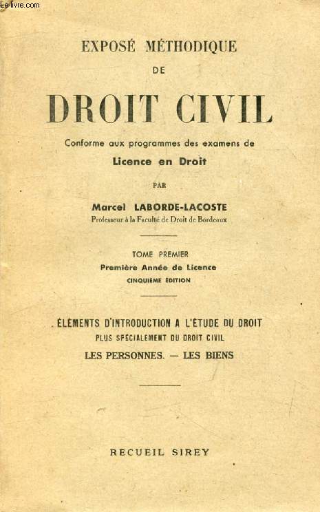 EXPOSE METHODIQUE DE DROIT CIVIL, TOME I, 1re ANNEE DE LICENCE, ELEMENTS D'INTRODUCTION A L'ETUDE DU DROIT, DROIT CIVIL, LES PERSONNES, LES BIENS