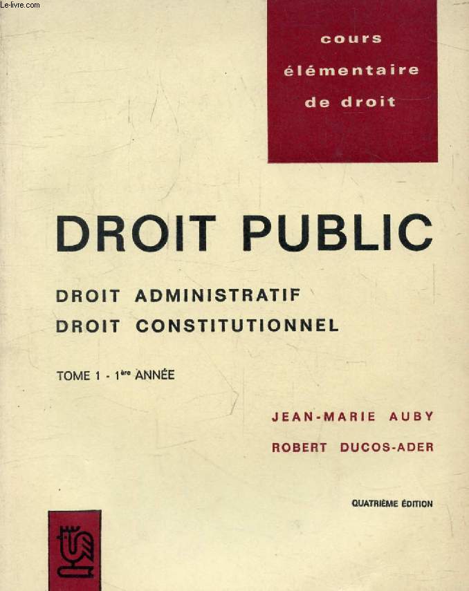 DROIT PUBLIC, 1re ANNEE, TOME 1, DROIT CONSTITUTIONNEL, DROIT ADMINISTRATIF (COURS ELEMENTAIRE DE DROIT)