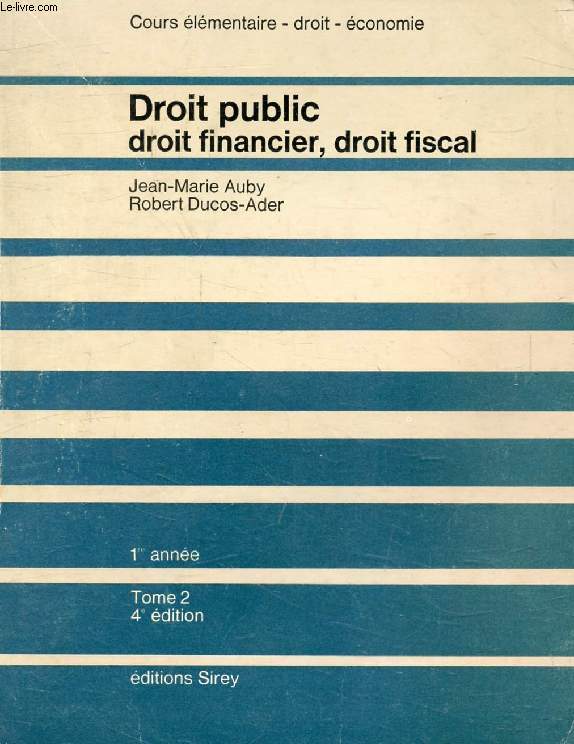DROIT PUBLIC, 1re ANNEE, TOME 2, DROIT FINANCIER, DROIT FISCAL (COURS ELEMENTAIRE)