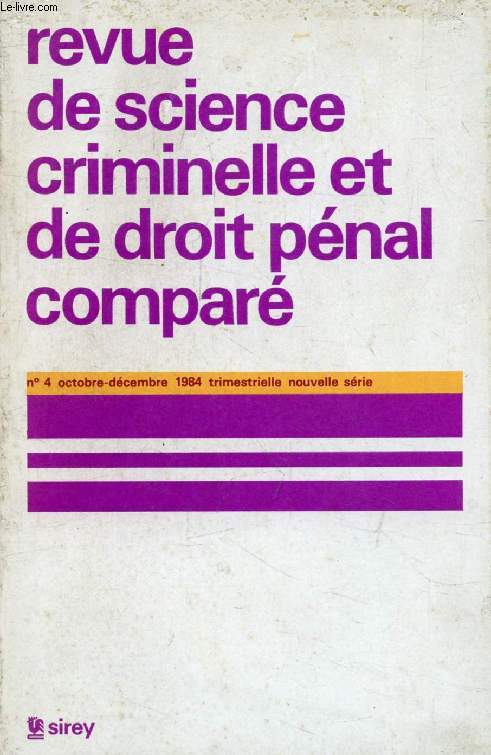 REVUE DE SCIENCE CRIMINELLE ET DE DROIT PENAL COMPARE, NOUVELLE SERIE, N 4, OCT.-DEC. 1984 (Sommaire: A. Spielmann, un casier judiciare europen ? G. Desous, Rflexion sur le rgime juridique des crimes contre l'huamnit (les arrts Barbie). D. Szabo...)