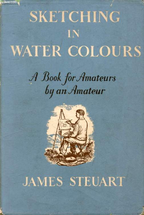 SKETCHING IN WATER-COLOURS, A Book for Amateurs, By an Amateur