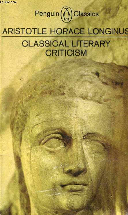 CLASSICAL LITERARY CRITICISM (On the Art of Petry / On the Art of Poetry, On the Sublime)