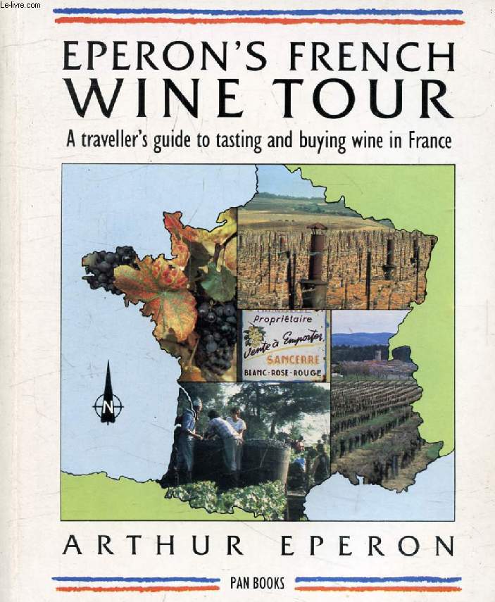 EPERON'S FRENCH WINE TOUR, A Traveller's Guide to Tasting and Buying Wine in France