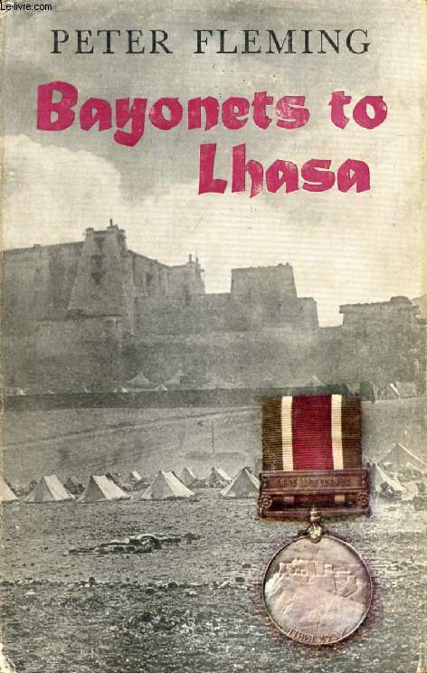 BAYONETS TO LHASA, The First Full Account of the British Invasion of Tibet in 1904