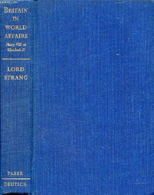 BRITAIN WORLD AFFAIRS, A Survey of the Fluctuations in British Power and Influence, Henry VIII to Elizabeth II