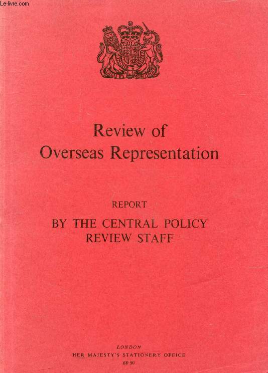 REVIEW OF OVERSEAS REPRESENTATION, REPORT BY THE CENTRAL POLICY REVIEW STAFF