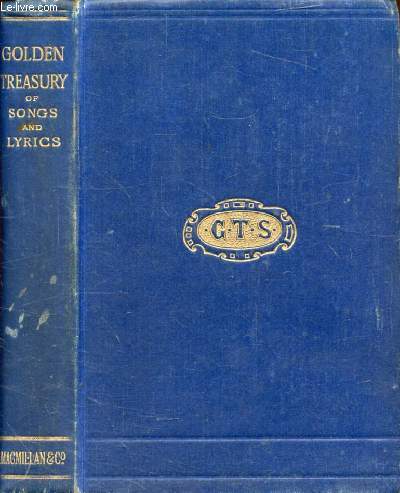 THE GOLDEN TREASURY, Selected from the Best Songs and Lyrical Poems in the English Language and Arranged with Notes