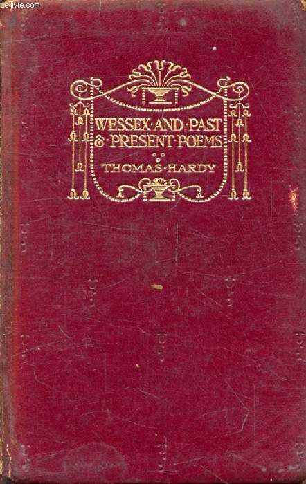 WESSEX POEMS AND OTHER VERSES, POEMS OF THE PAST AND THE PRESENT