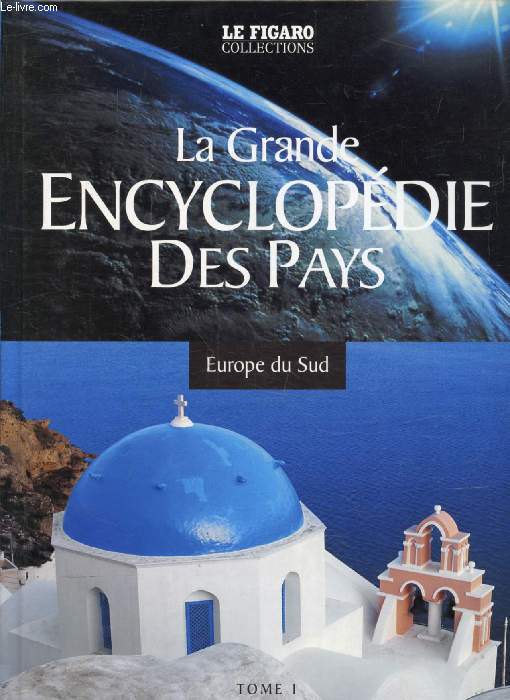 LA GRANDE ENCYCLOPEDIE DES PAYS, TOME 1, EUROPE DU SUD