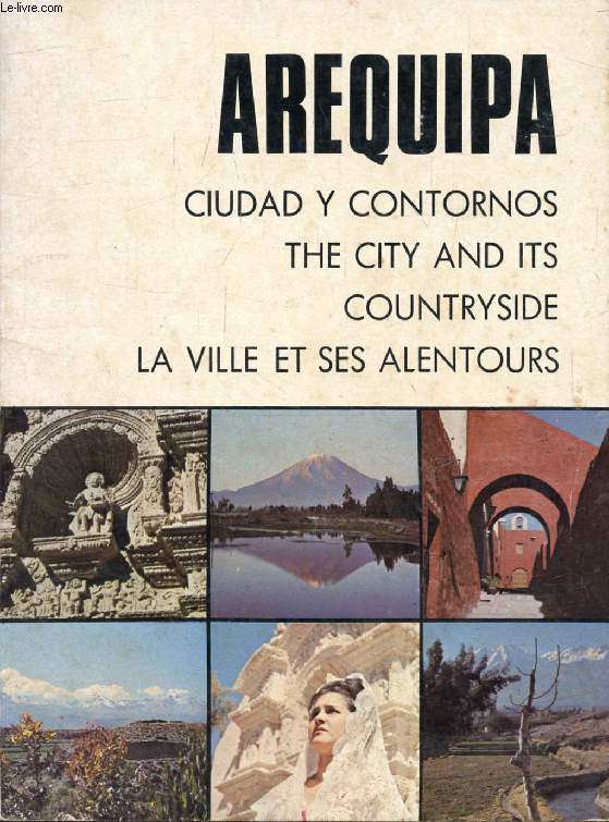 AREQUIPA, Cuidad y Contornos / The City and its Countryside / La Ville et ses Alentours