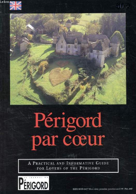 PERIGORD PAR COEUR, A Practical and Informative Guide for Lovers of the Prigord