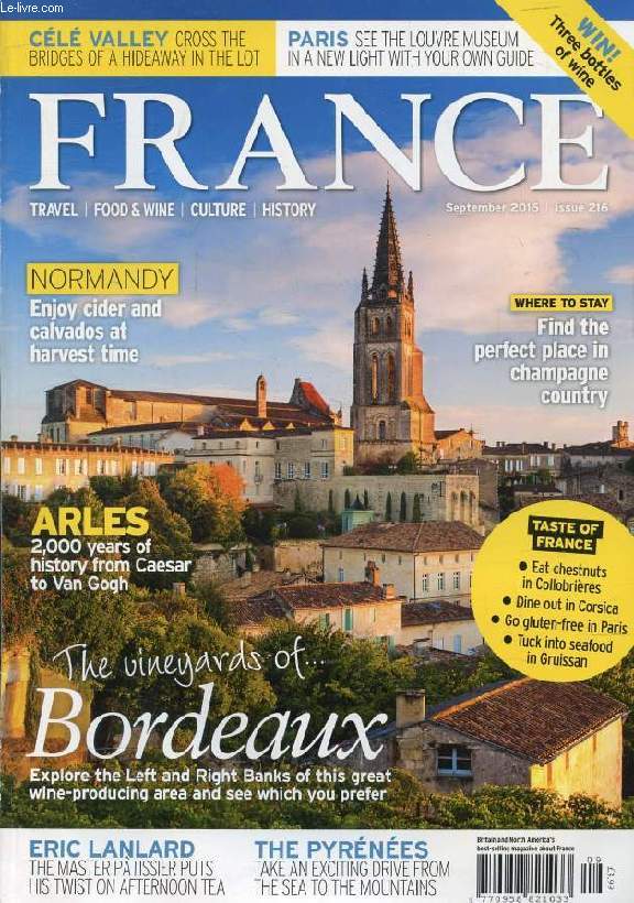 FRANCE, N 216, SEPT. 2016 (Contents: The vineyards of Bordeaux. Normandy, Enjoy cider and Calvados at harvest time. Arles, 2,000 years of history from Caesar to Van Gogh. Find the perfect place in Champagne country. Cl Valley (Lot). The Louvre...)