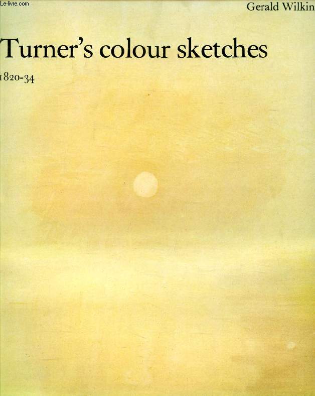TURNER'S COLOUR SKETCHES, 1820-34