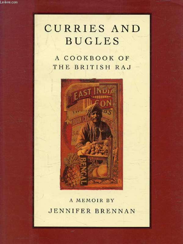 CURRIES AND BUGLES, A Memoir and Cookbook of the British Raj