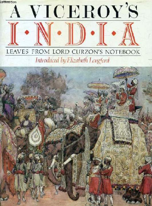 A VICEROY'S INDIA, Leaves from Lord Curzon's Note-Book