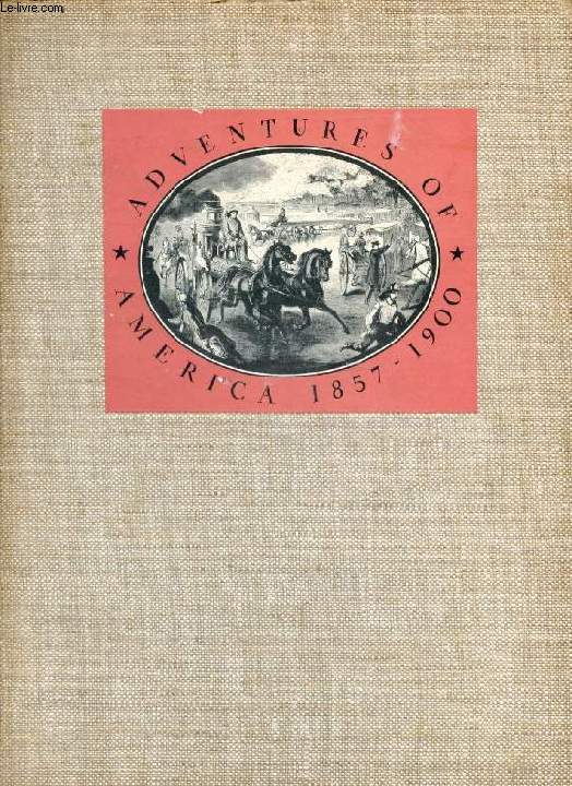 ADVENTURES OF AMERICA, 1857-1900, A Pictorial Record from HARPER'S WEEKLY