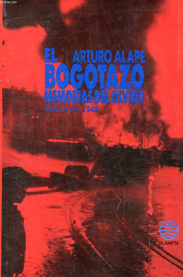 EL BOGOTAZO, MEMORIAS DEL OLVIDO, Abril 9 de 1948