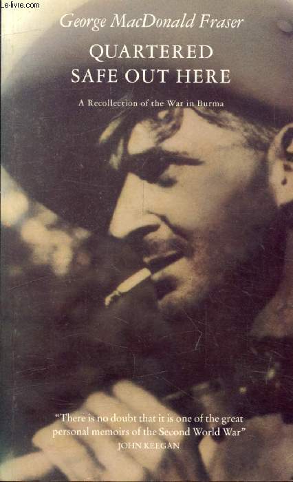QUARTERED SAFE OUT HERE, A Recollection of the War in Burma