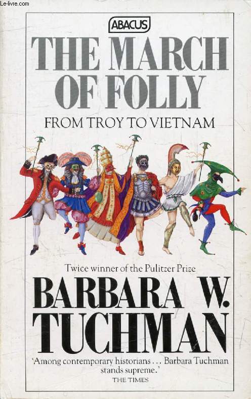 THE MARCH OF FOLLY, From Troy to Vietnam