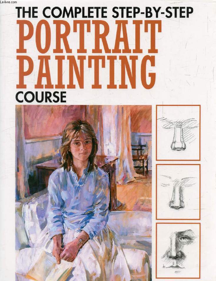 THE COMPLETE STEP-BY-STEP PORTRAIT PAINTING COURSE