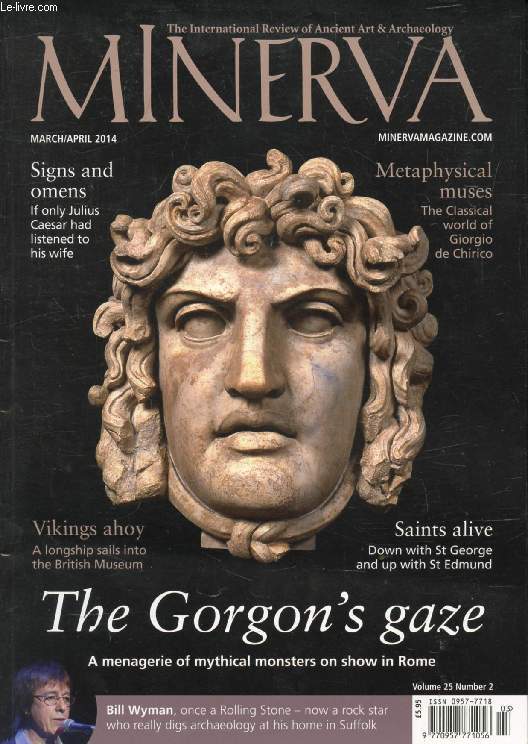 MINERVA, VOL. 25, N 2, MARCH-APRIL 2014 (Contents: The Gorgon's gaze, A menagerie of mythical monsters on show in Rome. Signs and omens, If only Julius Caesar had listened to his wife. Metaphysical muses, The Classical world of Giorgio de Chirico...)