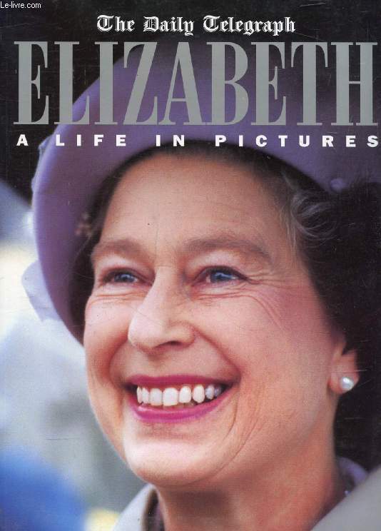 ELIZABETH, A LIFE IN PICTURES
