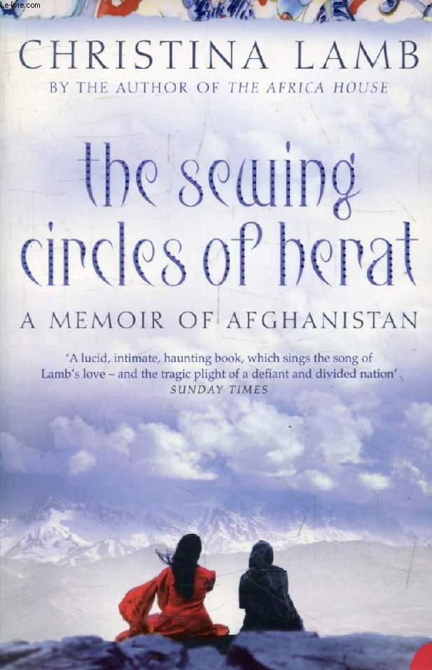 THE SEWING CIRCLES OF HERAT, A Memoir of Afghanistan