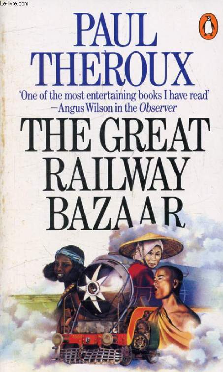 THE GREAT RAILWAY BAZAAR, By Train Through Asia