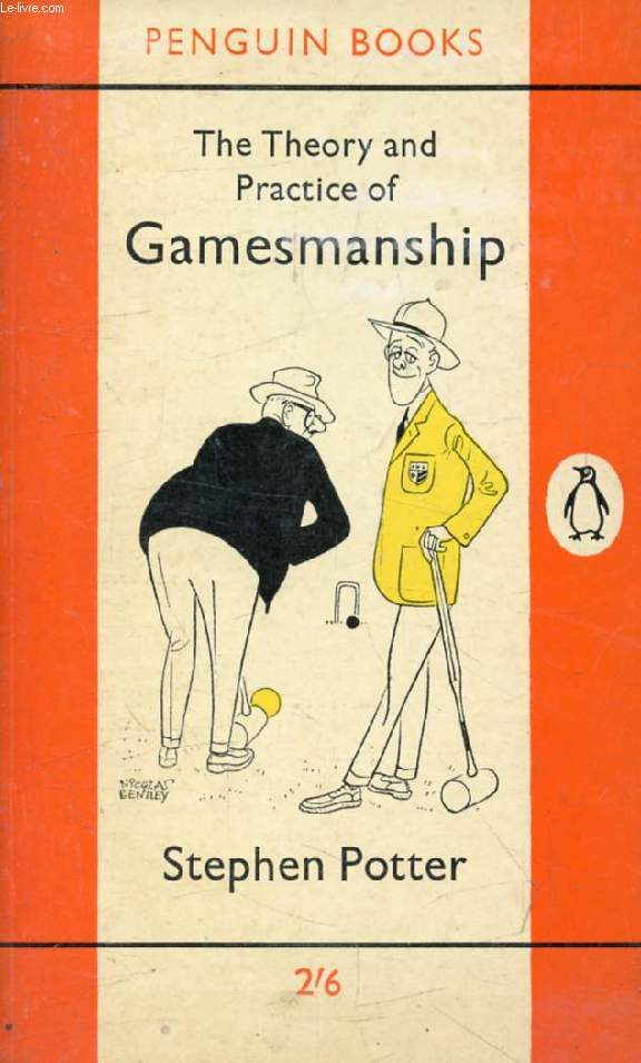THE THEORY AND PRACTICE OF GAMESMANSHIP, Or, The Art of Winning Games Without Actually Cheating