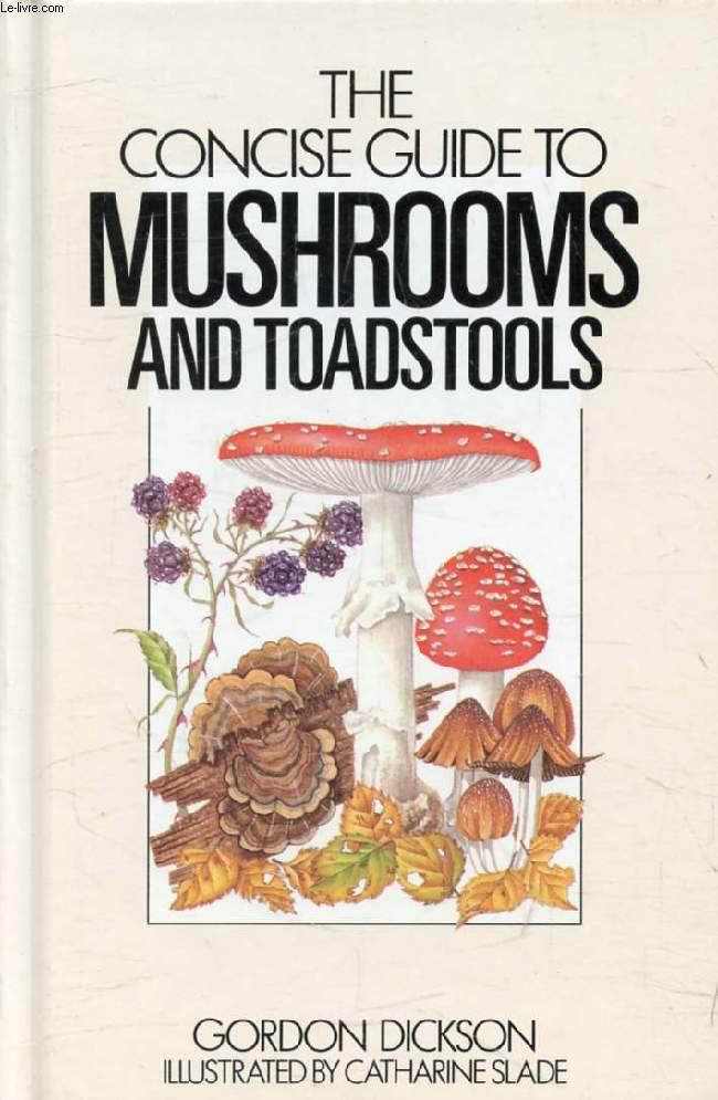 THE CONCISE GUIDE TO MUSHROOMS & TOADSTOOLS OF BRITAIN AND EUROPE