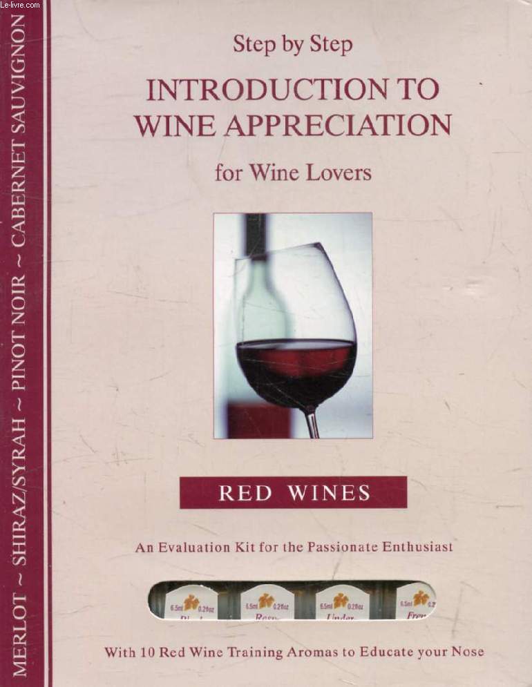 INTRODUCTION TO WINE APPRECIATION FOR WINE, RED WINES LOVERS (STEP BY STEP)