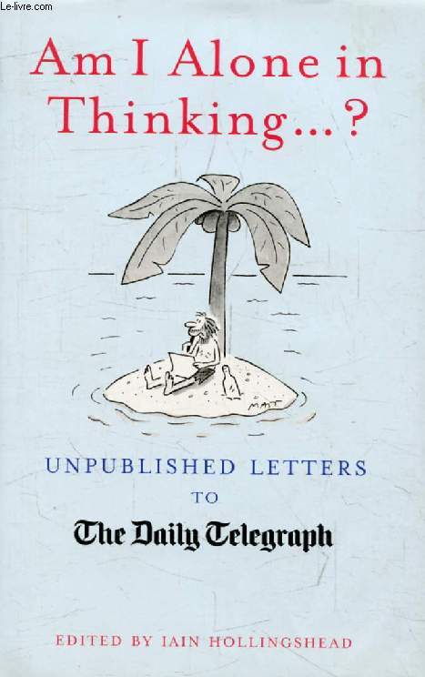 AM I ALONE IN THINKING...?, Unpublished Letters to The Daily Telegraph