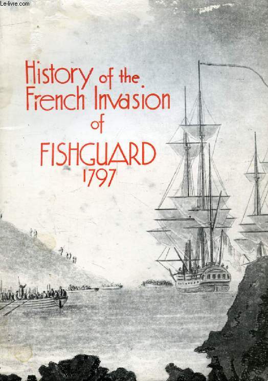 THE LAST INVASION OF BRITAIN, FISHGUARD, 1797