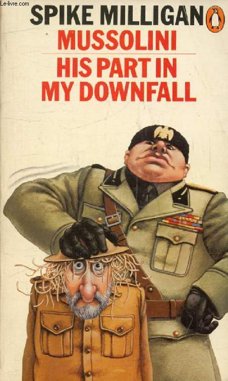 MUSSOLINI, His Part in My Downfall
