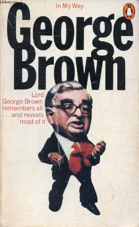 IN MY WAY, The political Memoirs of Lord George-Brown