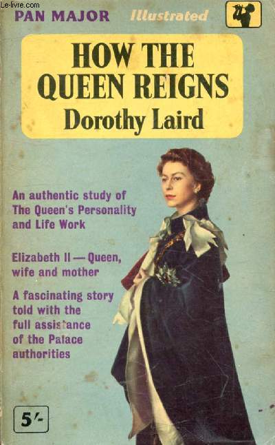 HOW THE QUEEN REIGNS, An Authentic Study of the Queen's Personality and Life Work (Elizabeth II)