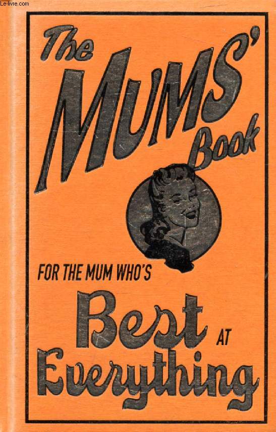 THE MUM'S BOOK, FOR THE MUM WHO'S BEST AT EVERYTHING