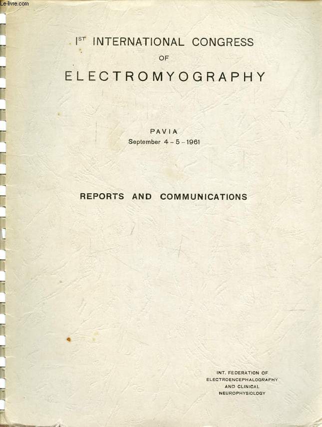 1st INTERNATIONAL CONGRESS OF ELECTROMYOGRAPHY, REPORTS AND COMMUNICATIONS