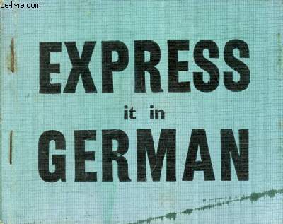 EXPRESS IT IN GERMAN, A Beginner's Guide to German Conversation