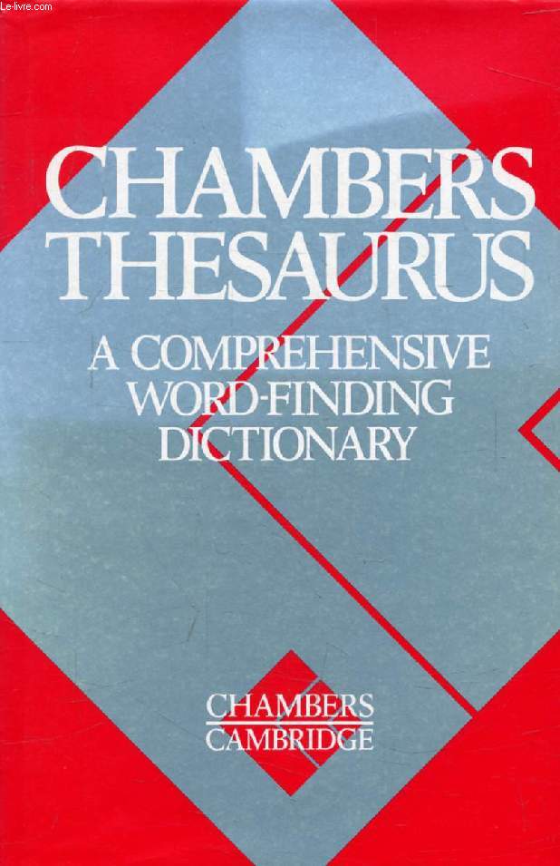 CHAMBERS THESAURUS, A Comprehensive Word-Finding Dictionary