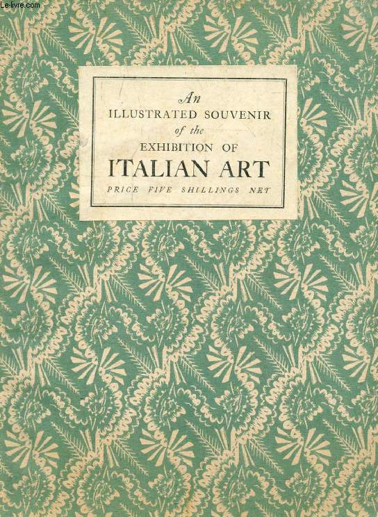 ITALIAN ART, An Illustrated Souvenir of the Exhibition of Italian Art at Burlington House London